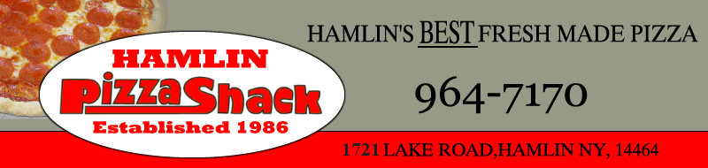 Hamlin Pizza Shack Establishid 1986 Hamlin's BEST fresh made Pizza  964-7170  1721 Lake Road Hamlin, NY 14464
